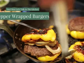 Desi Men, Let's Talk In The Kitchen - Pepper Wrapped Burgers