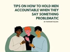 Tips On How To Hold Men Accountable When They Say Something Problematic