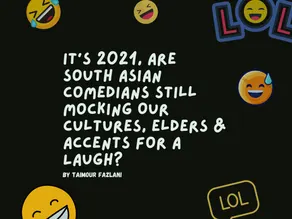 It's 2021, Are South Asian Comedians Still Mocking Our Cultures, Elders & Accents For A Laugh?